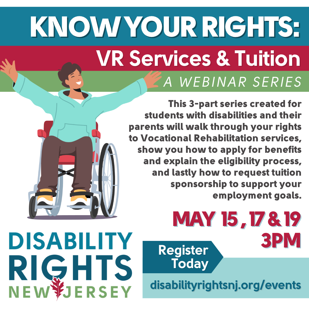 Know Your Rights: VR Services & Tuition, A Webinar Series colorful flyer with a person in a wheelchair wearing a blue hoodie on there. It is on May 15th, 17th, and 19th.